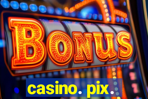 casino. pix.