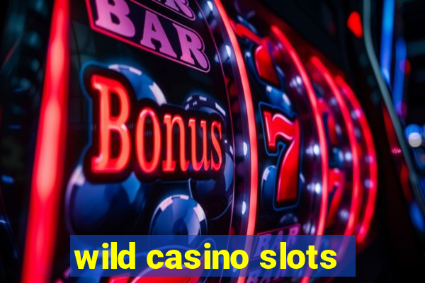 wild casino slots