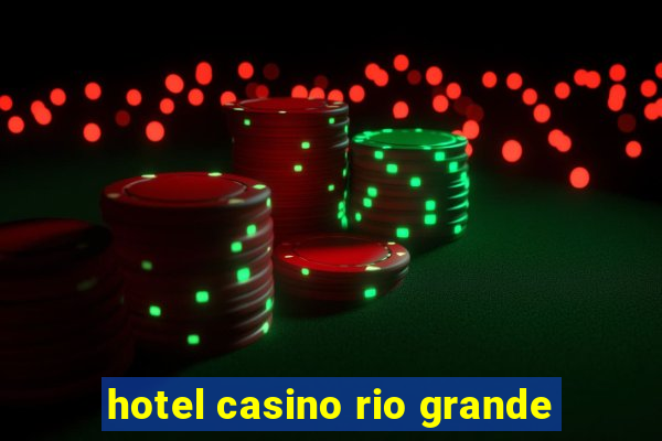 hotel casino rio grande