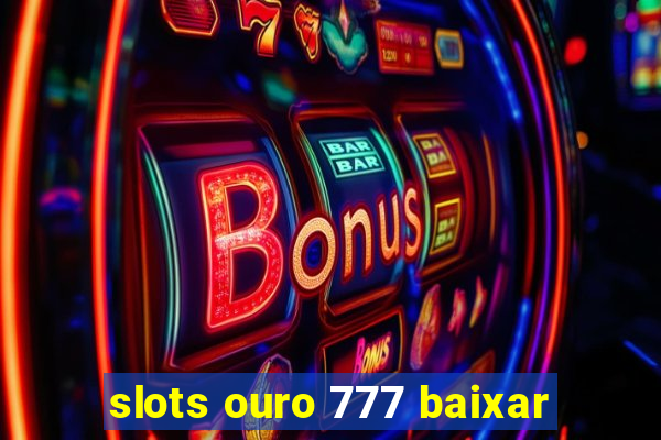 slots ouro 777 baixar