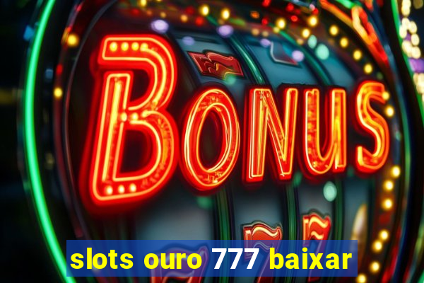 slots ouro 777 baixar