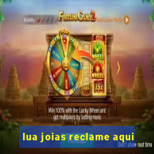 lua joias reclame aqui