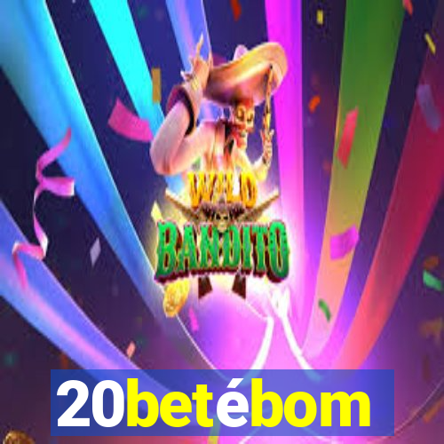 20betébom