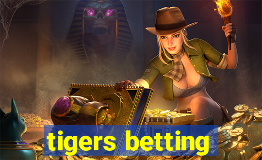 tigers betting