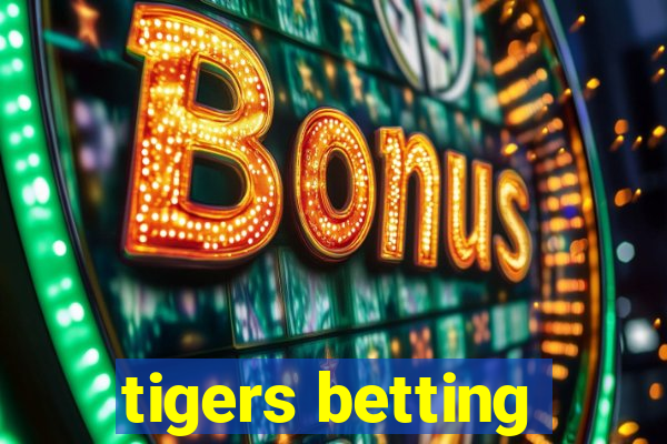 tigers betting