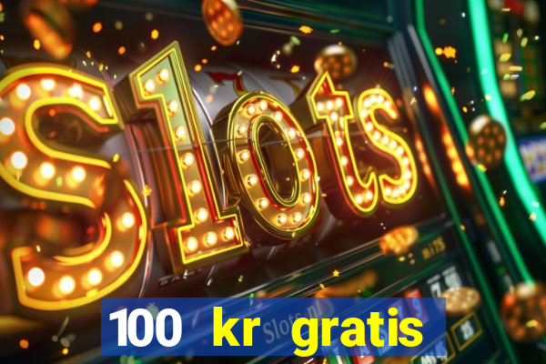 100 kr gratis casino 2016