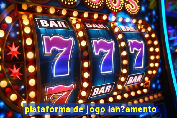 plataforma de jogo lan?amento