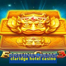 claridge hotel casino