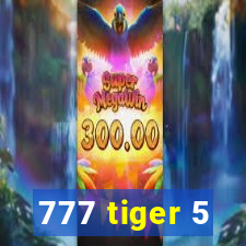 777 tiger 5