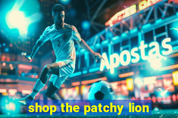 shop the patchy lion