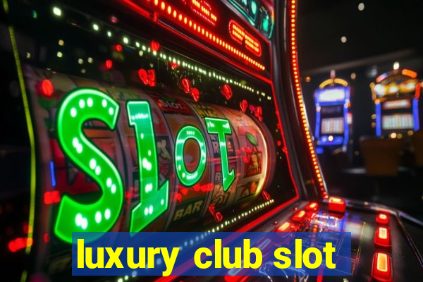 luxury club slot