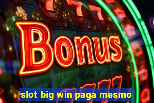 slot big win paga mesmo