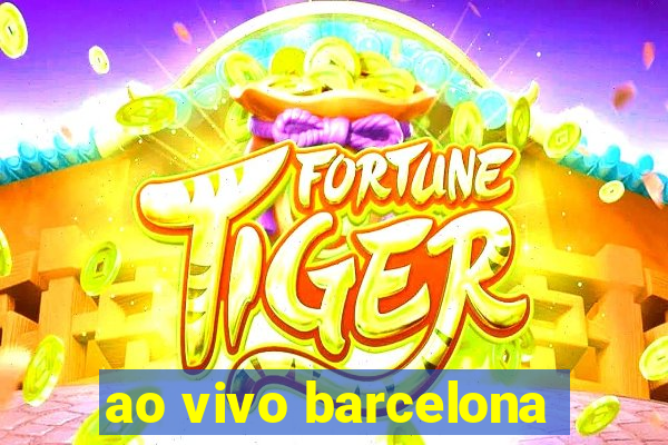 ao vivo barcelona