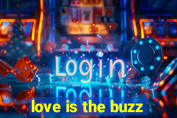 love is the buzz