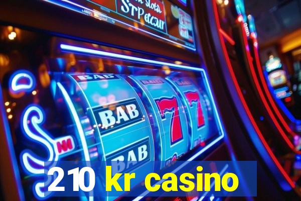 210 kr casino