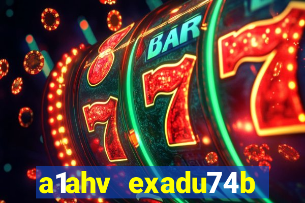 a1ahv exadu74b slots games