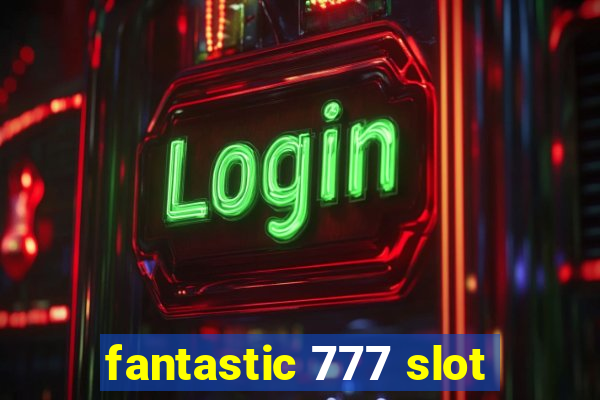 fantastic 777 slot