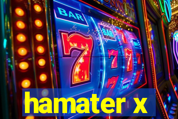 hamater x