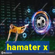 hamater x