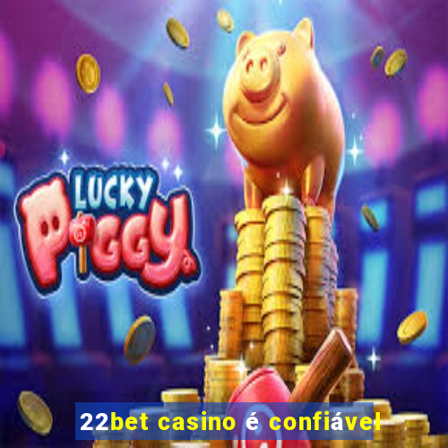 22bet casino é confiável