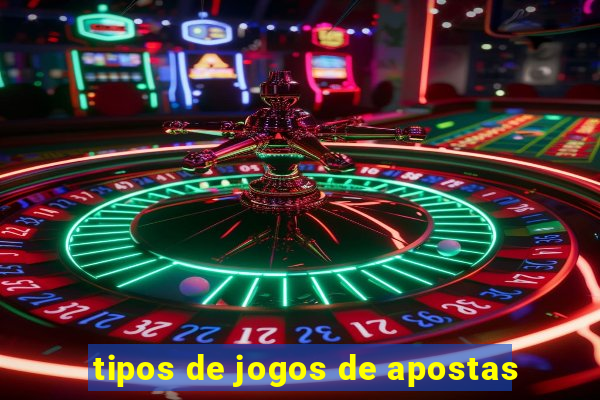 tipos de jogos de apostas