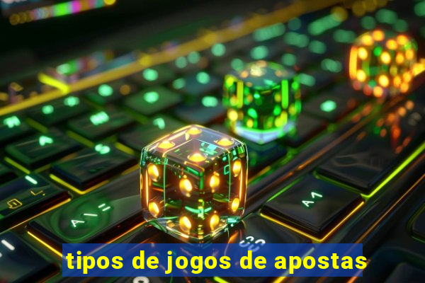 tipos de jogos de apostas