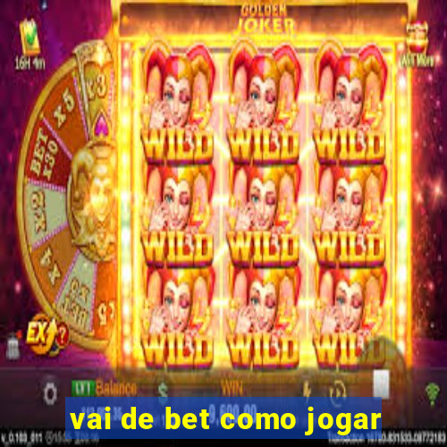 vai de bet como jogar