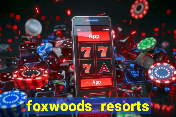 foxwoods resorts and casino