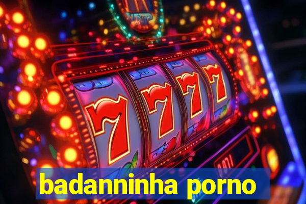 badanninha porno