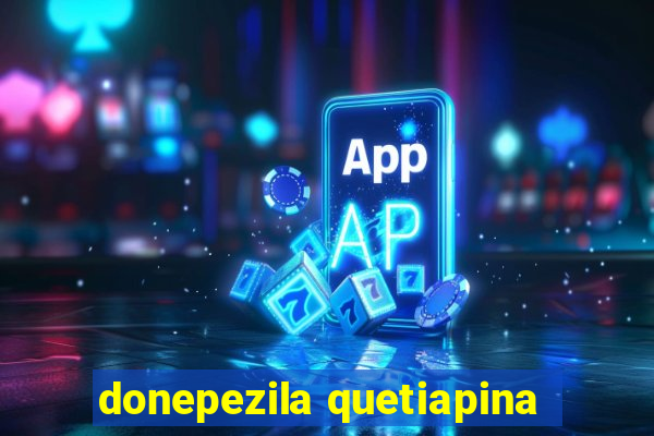 donepezila quetiapina