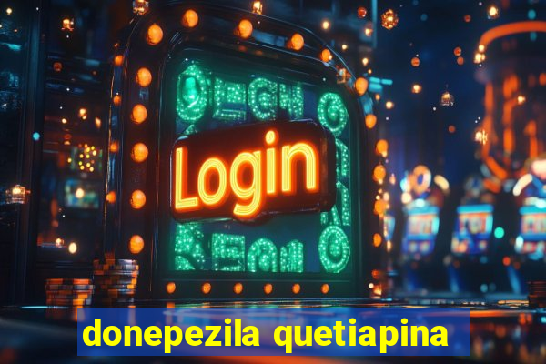 donepezila quetiapina