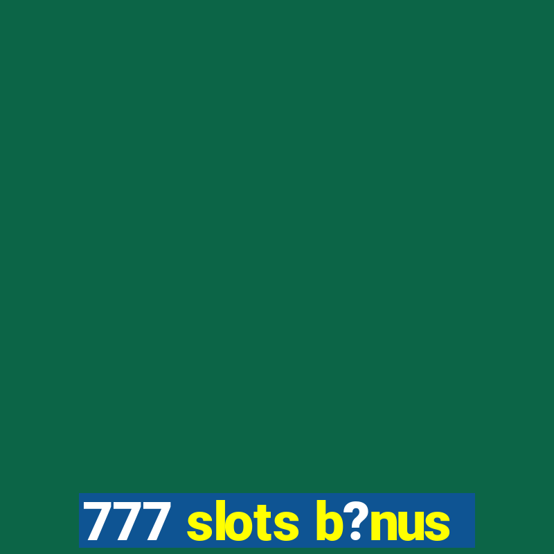 777 slots b?nus