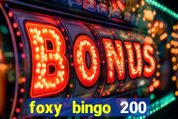 foxy bingo 200 free spins