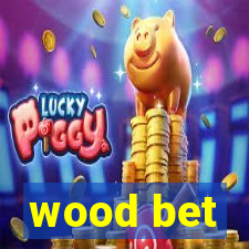 wood bet