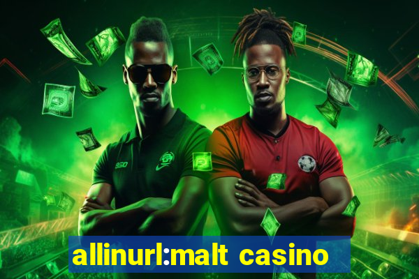 allinurl:malt casino