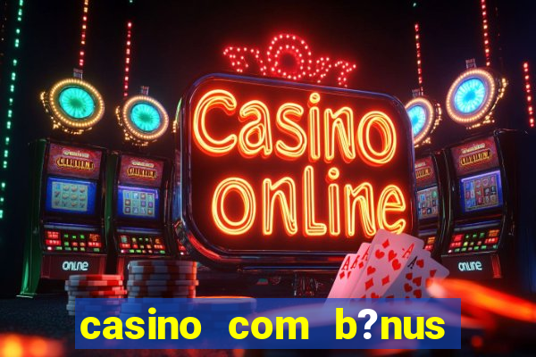 casino com b?nus sem depósito