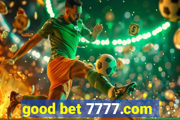 good bet 7777.com