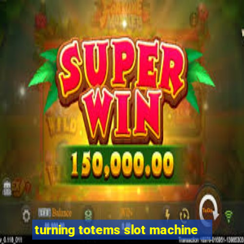 turning totems slot machine