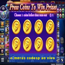 c芒meras codesp ao vivo