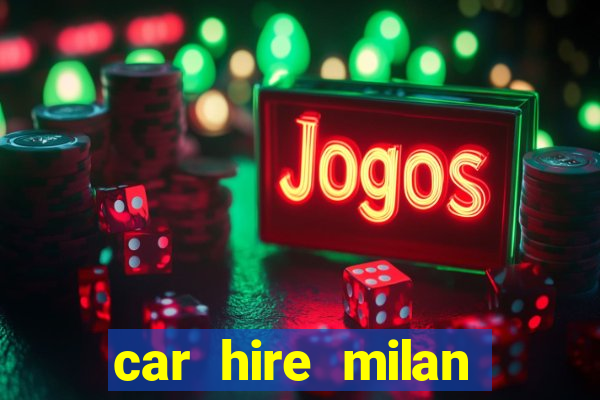 car hire milan bergamo airport