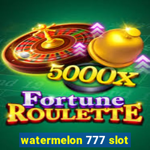 watermelon 777 slot