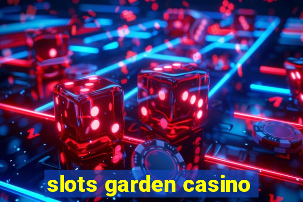 slots garden casino