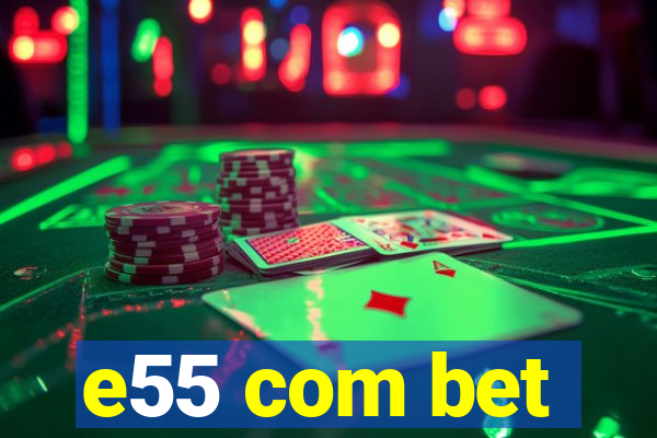 e55 com bet