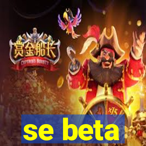 se beta