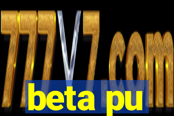 beta pu