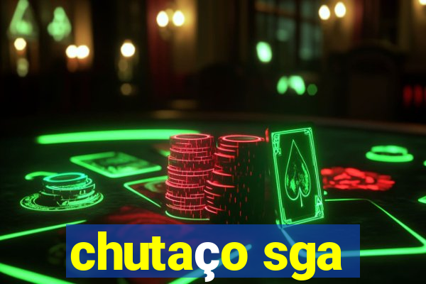 chutaço sga