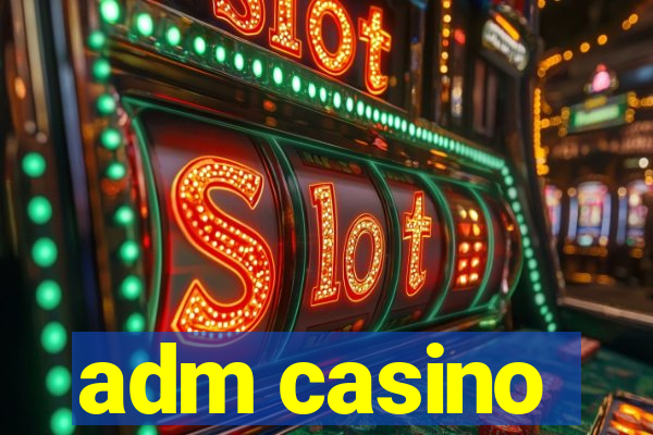 adm casino