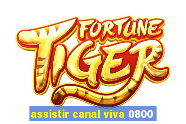 assistir canal viva 0800