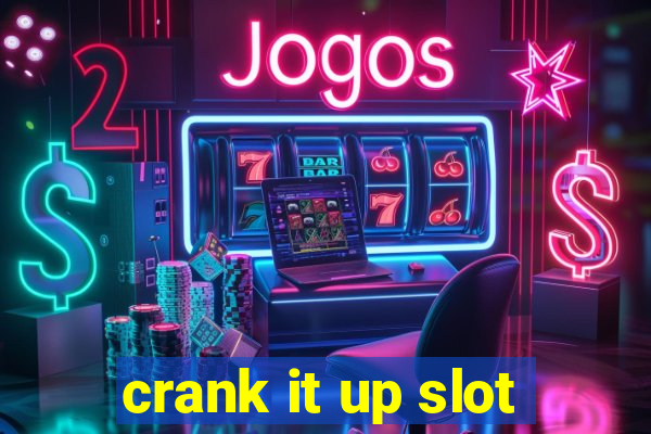 crank it up slot