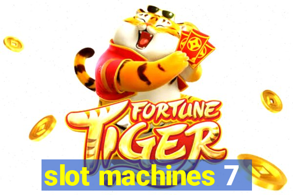 slot machines 7